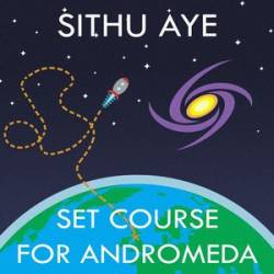 Sithu Aye : Set Course for Andromeda